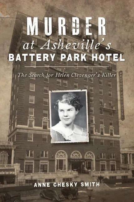 Murder at Asheville's Battery Park Hotel: The Search for Helen Clevenger's Killer - Paperback