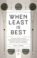 When Least Is Best: How Mathematicians Discovered Many Clever Ways to Make Things as Small (or as Large) as Possible - Paperback