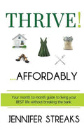 Thrive! ... Affordably: Your month-to-month guide to living your BEST life without breaking the bank. - Paperback
