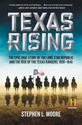 Texas Rising: The Epic True Story of the Lone Star Republic and the Rise of the Texas Rangers, 1836-1846 - Paperback