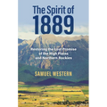 The Spirit of 1889: Restoring the Lost Promise of the High Plains and Northern Rockies - Hardcover