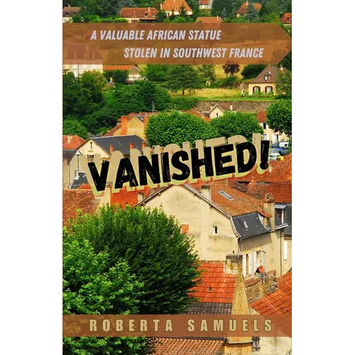 Vanished! A Valuable African Statue Stolen in Southwest France - Paperback