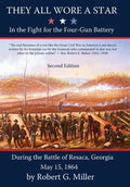 They All Wore a Star: In The Fight for the Four-Gun Battery During the Battle of Resaca, Georgia May 15, 1864 - Hardcover