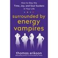 Surrounded by Energy Vampires: How to Slay the Time, Joy, and Soul Suckers in Your Life - Paperback
