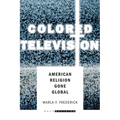 Colored Television: American Religion Gone Global - Paperback