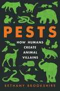 Pests: How Humans Create Animal Villains - Hardcover