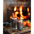 Winter Drinks: Over 75 Recipes to Warm the Spirits Including Hot Drinks, Fortifying Toddies, Party Cocktails and Mocktails - Hardcover