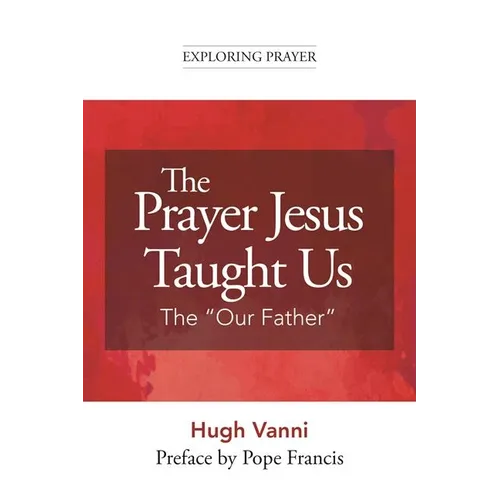 The Prayer Jesus Taught Us: The Our Father - Paperback