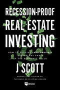 Recession-Proof Real Estate Investing: How to Survive (and Thrive!) During Any Phase of the Economic Cycle - Paperback