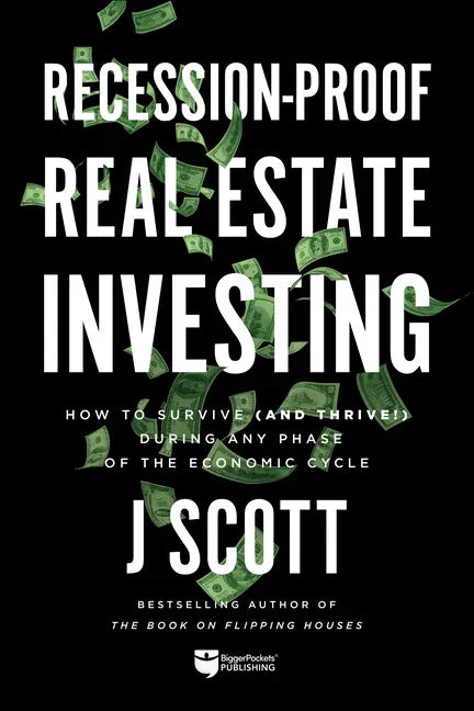Recession-Proof Real Estate Investing: How to Survive (and Thrive!) During Any Phase of the Economic Cycle - Paperback