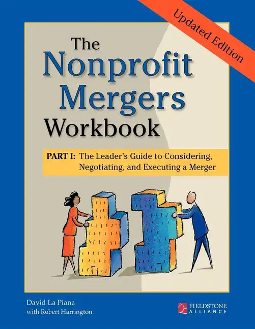 The Nonprofit Mergers Workbook Part I: The Leader's Guide to Considering, Negotiating, and Executing a Merger - Hardcover