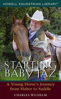 Starting Baby JAZ: A Young Horse's Journey from Halter to Saddle - Hardcover
