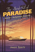 The Hard Sell of Paradise: Hawai'i, Hollywood, Tourism - Hardcover