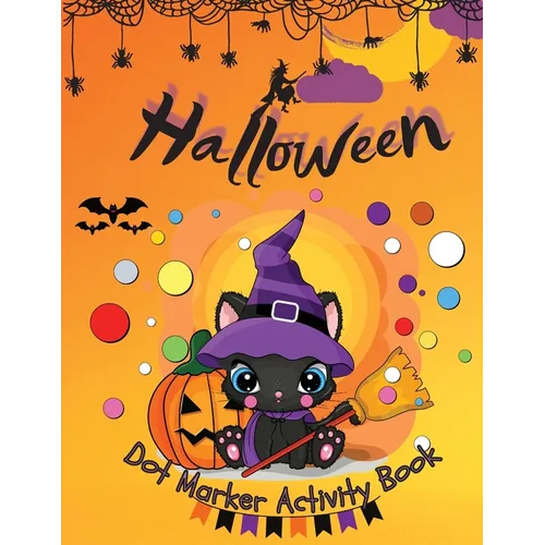 Halloween Dot Marker Activity Book: Dot Markers Activity Book: Cute and Spooky Cats, Witches, Ghosts, Pumpkins and much more Easy Guided BIG DOTS Gift - Paperback