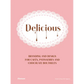 Delicious: Branding and Design for Cafes, Patisseries and Chocolate Boutiques. - Hardcover