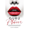 Gurú del Placer: Cómo Dar Placer Inolvidable a Mujeres Durante el Sexo para que Jamás te Borren de sus Mentes - Paperback