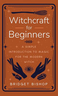 Witchcraft for Beginners: A Simple Introduction to Magic for the Modern Witch - Hardcover