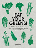 Eat Your Greens!: 22 Ways to Cook a Carrot and 788 Other Delicious Recipes to Save the Planet - Hardcover