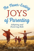The Never-Ending Joys of Parenting: Adopting and Fostering Kids - Paperback