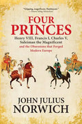Four Princes: Henry VIII, Francis I, Charles V, Suleiman the Magnificent and the Obsessions That Forged Modern Europe - Paperback
