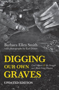 Digging Our Own Graves: Coal Miners and the Struggle Over Black Lung Disease - Paperback
