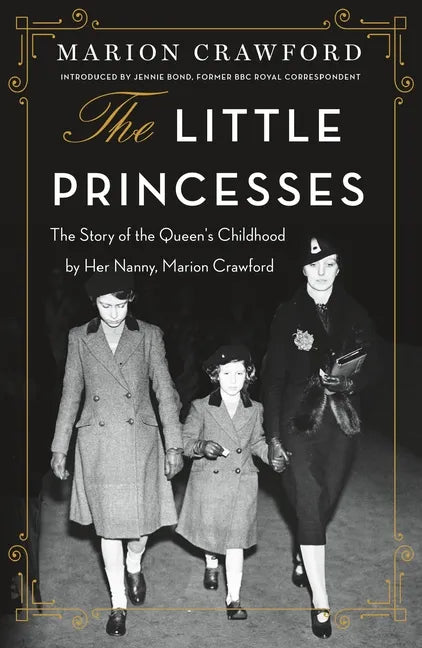 The Little Princesses: The Story of the Queen's Childhood by Her Nanny, Marion Crawford - Paperback