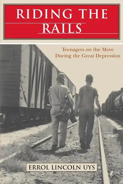 Riding the Rails: Teenagers on the Move During the Great Depression - Paperback