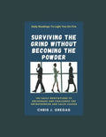Surviving The Grind Without Becoming The Powder: 365 Daily Meditations to Encourage and Challenge Entrepreneurs And Sales Leaders. - Paperback