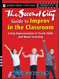 The Second City Guide to Improv in the Classroom: Using Improvisation to Teach Skills and Boost Learning - Paperback