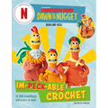 Chicken Run: Dawn of the Nugget Im-Peck-Able Crochet: 10 Egg-Straordinary Characters to Make - Paperback