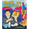 Frank, Who Liked to Build: The Architecture of Frank Gehry - Hardcover