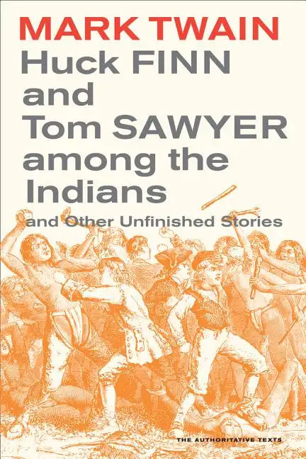 Huck Finn and Tom Sawyer Among the Indians: And Other Unfinished Stories Volume 7 - Paperback