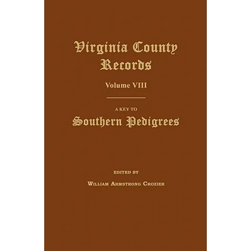 Virginia County Records, Volume VIII: A Key to Southern Pedigrees - Paperback