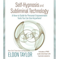 Self-Hypnosis and Subliminal Technology: A How-to Guide for Personal-Empowerment Tools You Can Use Anywhere! - Paperback