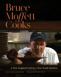 Bruce Moffett Cooks: A New England Chef in a New South Kitchen - Hardcover
