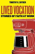Lived Vocation: Stories of Faith at Work - Paperback