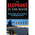 The Elephant in the Room: Donald Trump and the Future of the Republican Party - Hardcover
