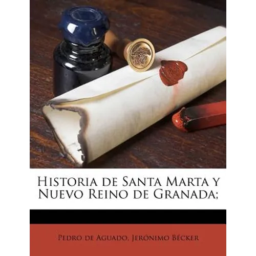 Historia de Santa Marta y Nuevo Reino de Granada; - Paperback