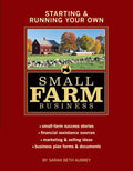 Starting & Running Your Own Small Farm Business: Small-Farm Success Stories * Financial Assistance Sources * Marketing & Selling Ideas * Business Plan - Paperback