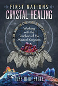 First Nations Crystal Healing: Working with the Teachers of the Mineral Kingdom - Paperback
