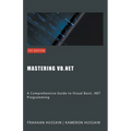 Mastering VB.NET: A Comprehensive Guide to Visual Basic .NET Programming - Paperback