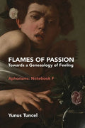 Flames of Passion: Towards of a Genealogy of Feeling Aphorisms: Notebook F - Paperback