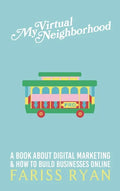 My Virtual Neighborhood: A Book About Digital Marketing and How to Build Businesses Online - Hardcover