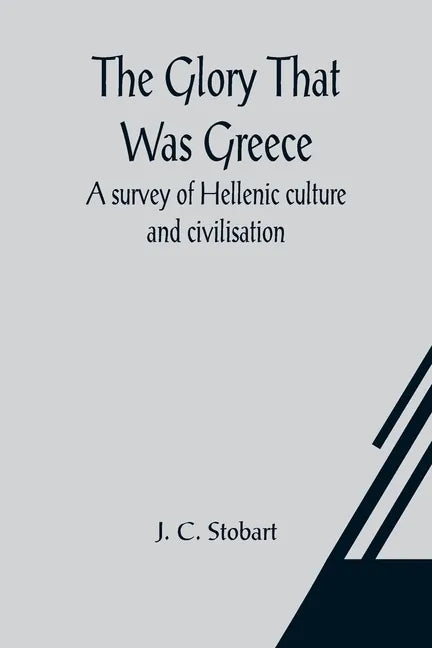The Glory That Was Greece: a survey of Hellenic culture and civilisation - Paperback