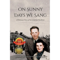 On Sunny Days We Sang: A Holocaust Story of Survival and Resilience - Paperback