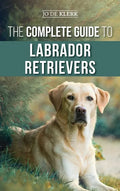 The Complete Guide to Labrador Retrievers: Selecting, Raising, Training, Feeding, and Loving Your New Lab from Puppy to Old-Age - Hardcover
