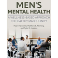 Men's Mental Health: A Wellness-Based Approach to Healthy Masculinity - Hardcover