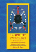 Prophets of the Great Spirit: Native American Revitalization Movements in Eastern North America - Hardcover