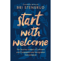 Start with Welcome: The Journey Toward a Confident and Compassionate Immigration Conversation - Paperback