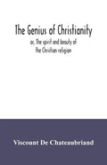 The genius of Christianity; or, The spirit and beauty of the Christian religion - Paperback